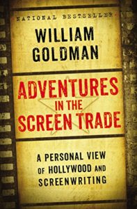 Adventures in the Screen Trade by William Goldman